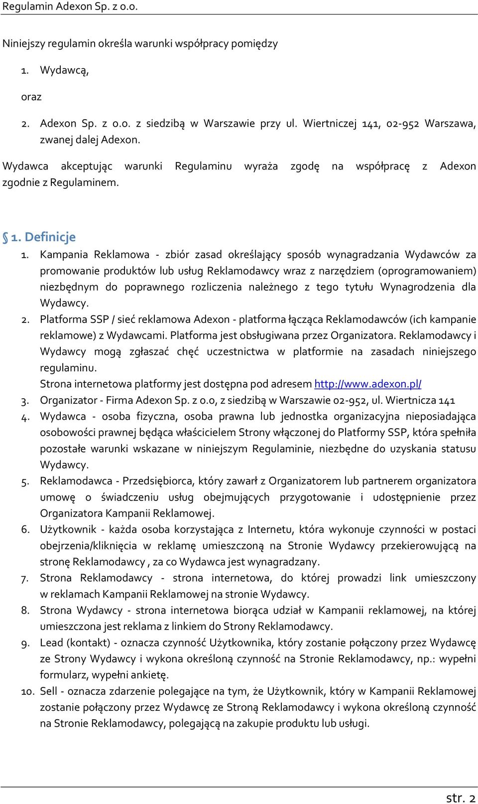 Kampania Reklamowa - zbiór zasad określający sposób wynagradzania Wydawców za promowanie produktów lub usług Reklamodawcy wraz z narzędziem (oprogramowaniem) niezbędnym do poprawnego rozliczenia