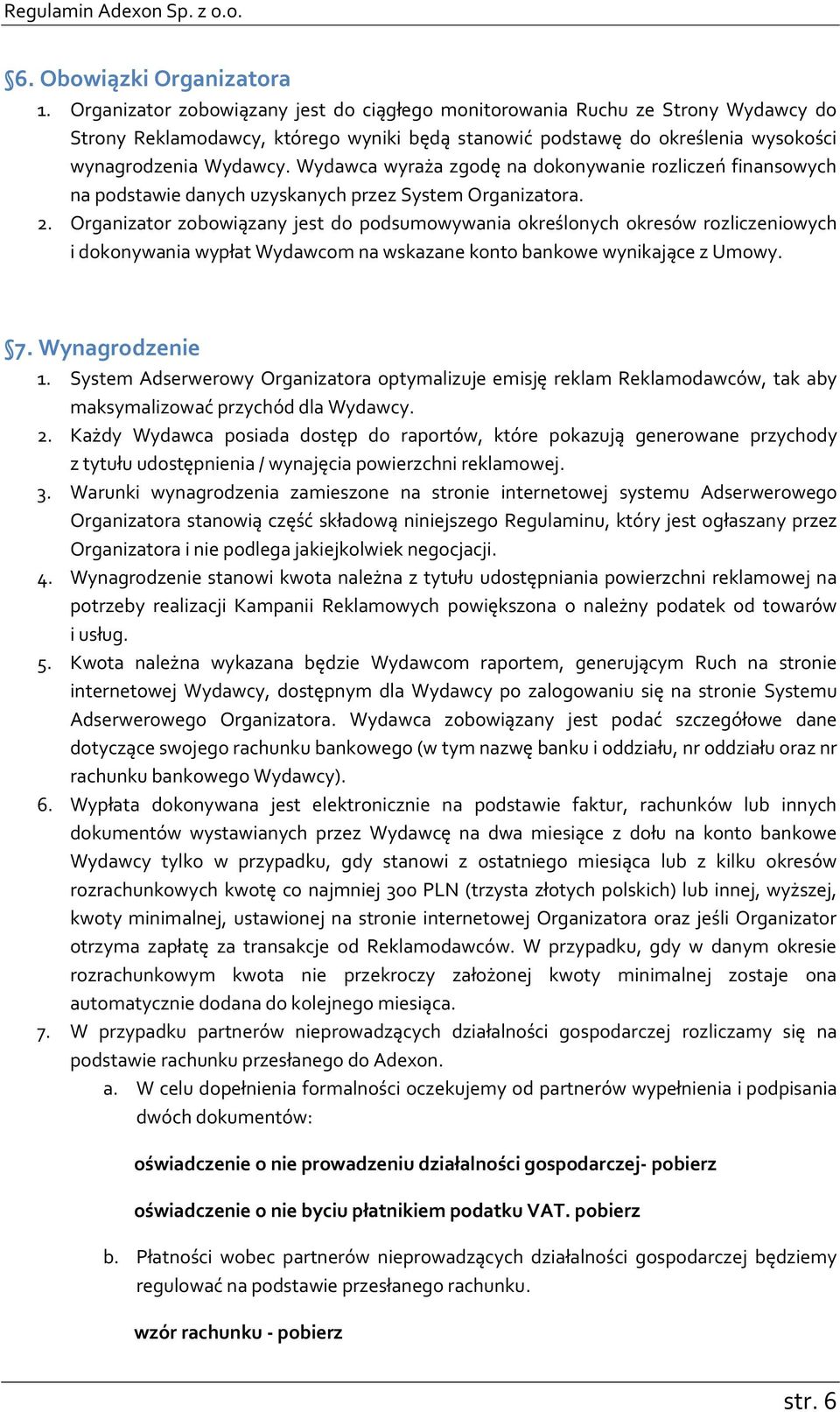 Wydawca wyraża zgodę na dokonywanie rozliczeń finansowych na podstawie danych uzyskanych przez System Organizatora. 2.