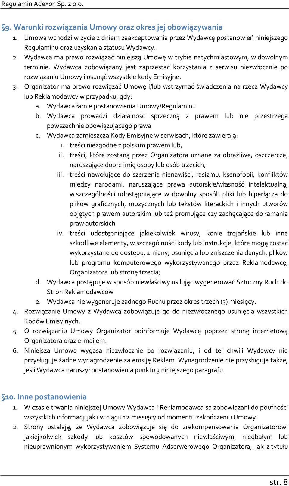 Wydawca zobowiązany jest zaprzestać korzystania z serwisu niezwłocznie po rozwiązaniu Umowy i usunąć wszystkie kody Emisyjne. 3.