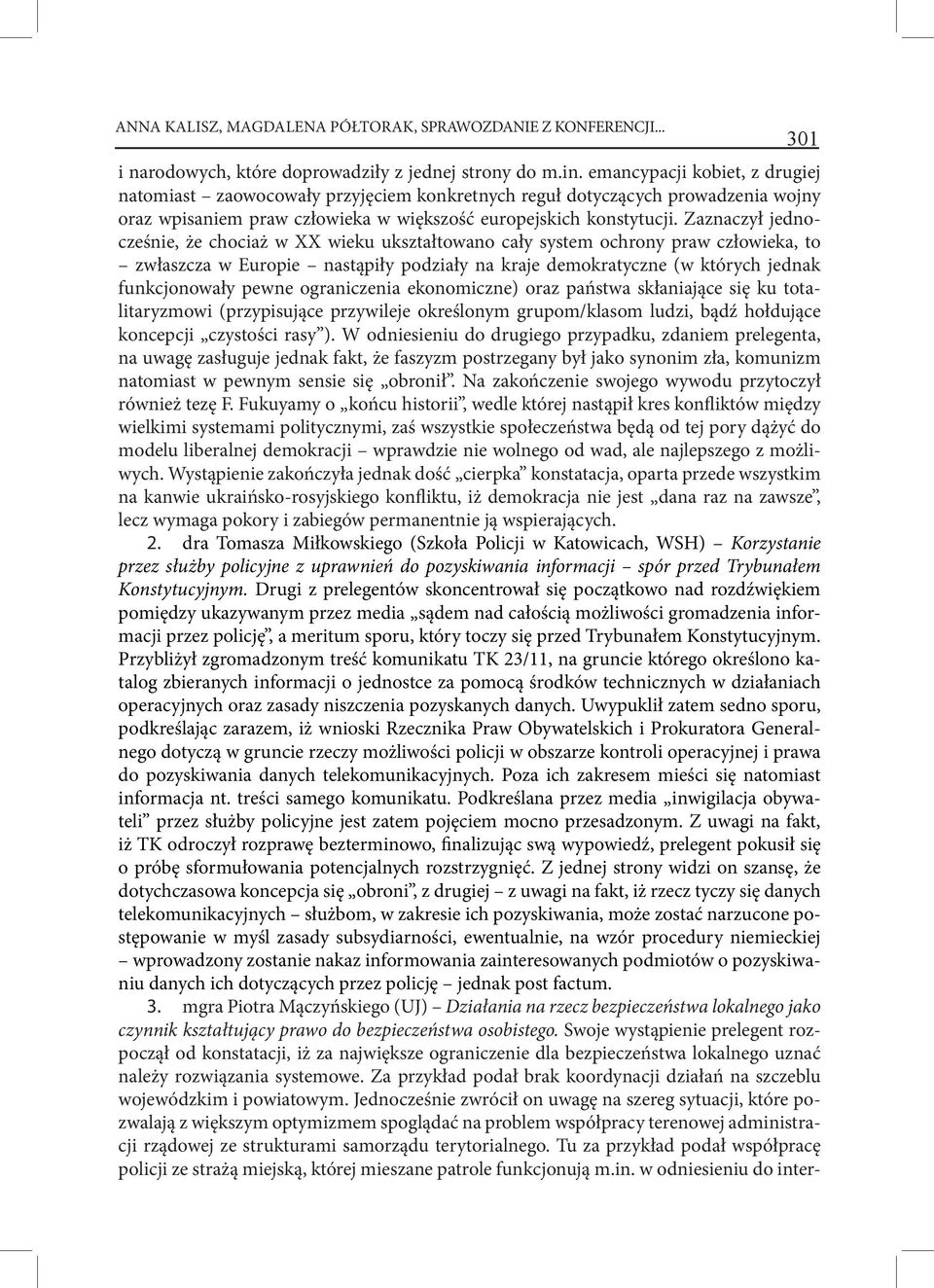 Zaznaczył jednocześnie, że chociaż w XX wieku ukształtowano cały system ochrony praw człowieka, to zwłaszcza w Europie nastąpiły podziały na kraje demokratyczne (w których jednak funkcjonowały pewne