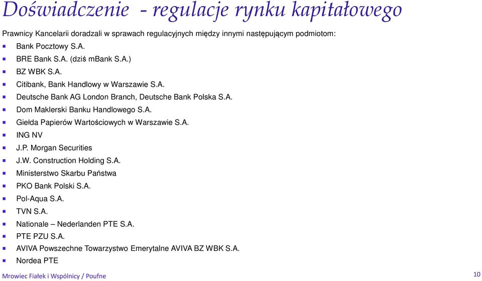 A. Giełda Papierów Wartościowych w Warszawie S.A. ING NV J.P. Morgan Securities J.W. Construction Holding S.A. Ministerstwo Skarbu Państwa PKO Bank Polski S.A. Pol-Aqua S.