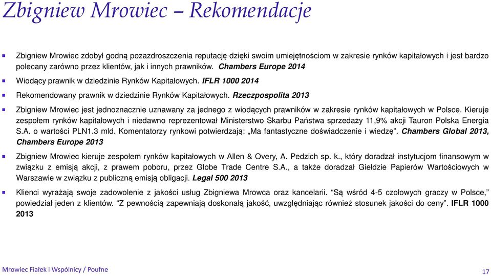 Rzeczpospolita 2013 Zbigniew Mrowiec jest jednoznacznie uznawany za jednego z wiodących prawników w zakresie rynków kapitałowych w Polsce.