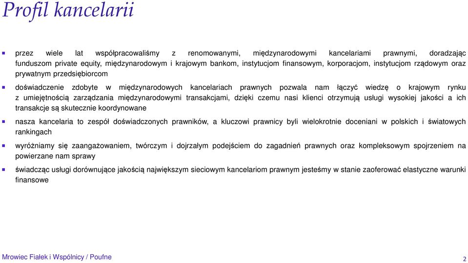zarządzania międzynarodowymi transakcjami, dzięki czemu nasi klienci otrzymują usługi wysokiej jakości a ich transakcje są skutecznie koordynowane nasza kancelaria to zespół doświadczonych prawników,