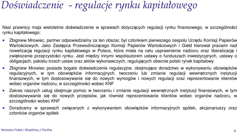 Jako Zastępca Przewodniczącego Komisji Papierów Wartościowych i Giełd kierował pracami nad nowelizacją regulacji rynku kapitałowego w Polsce, która miała na celu usprawnienie nadzoru oraz