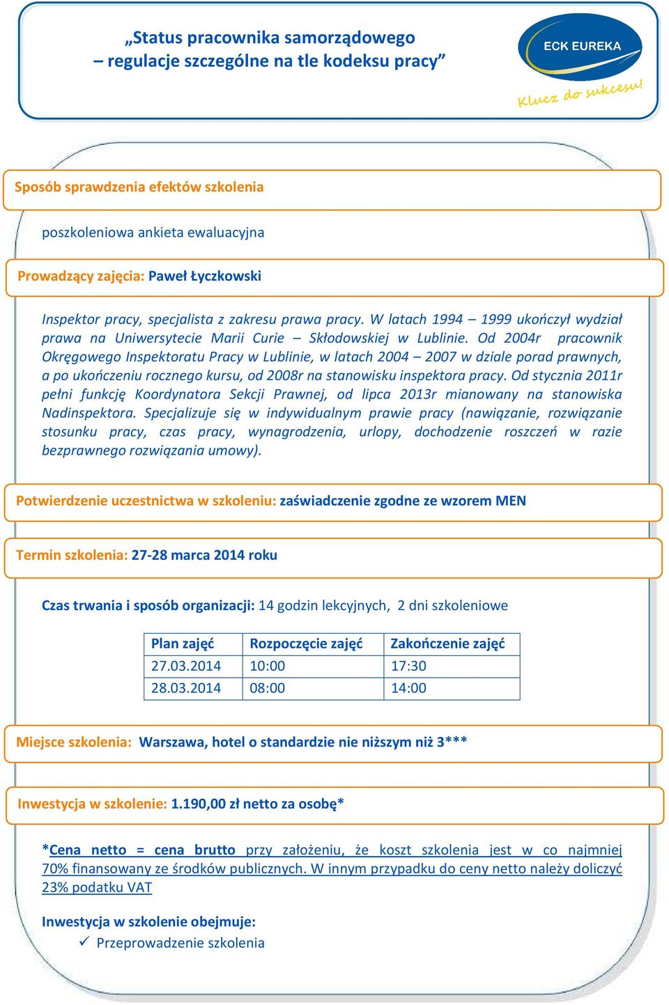 Od 2004r pracownik Okręgowego Inspektoratu Pracy w Lublinie, w latach 2004 2007 w dziale porad prawnych, a po ukończeniu rocznego kursu, od 2008r na stanowisku inspektora pracy.