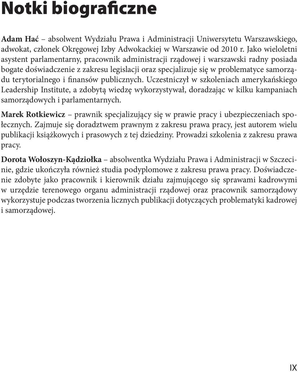 terytorialnego i finansów publicznych. Uczestniczył w szkoleniach amerykańskiego Leadership Institute, a zdobytą wiedzę wykorzystywał, doradzając w kilku kampaniach samorządowych i parlamentarnych.