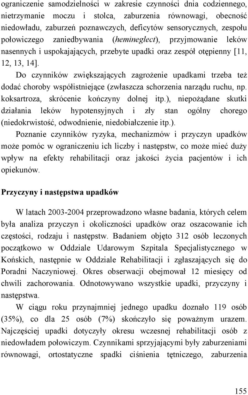 Do czynników zwiększających zagrożenie upadkami trzeba też dodać choroby współistniejące (zwłaszcza schorzenia narządu ruchu, np. koksartroza, skrócenie kończyny dolnej itp.