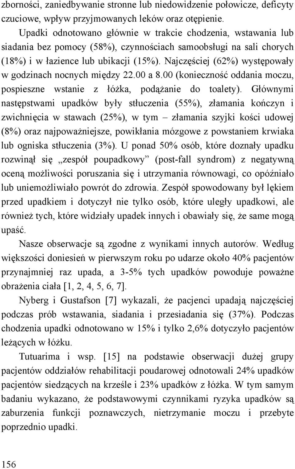 Najczęściej (62%) występowały w godzinach nocnych między 22.00 a 8.00 (konieczność oddania moczu, pospieszne wstanie z łóżka, podążanie do toalety).