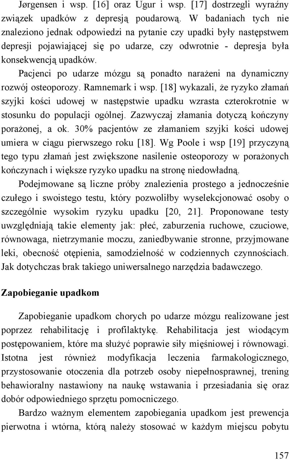 Pacjenci po udarze mózgu są ponadto narażeni na dynamiczny rozwój osteoporozy. Ramnemark i wsp.