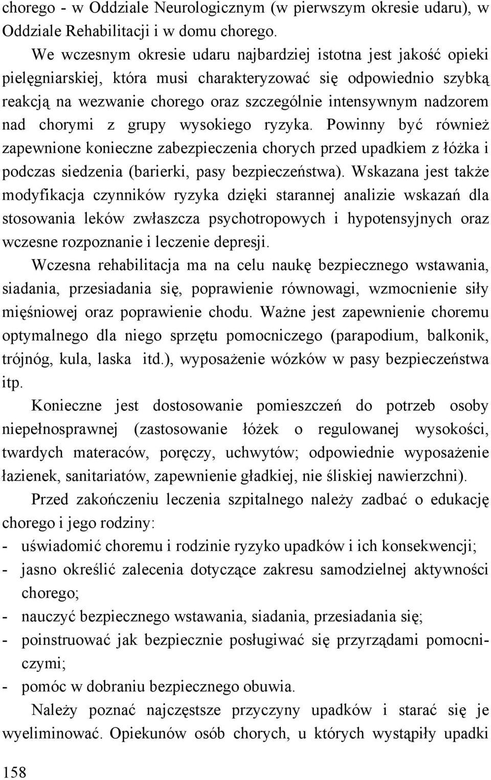 nad chorymi z grupy wysokiego ryzyka. Powinny być również zapewnione konieczne zabezpieczenia chorych przed upadkiem z łóżka i podczas siedzenia (barierki, pasy bezpieczeństwa).