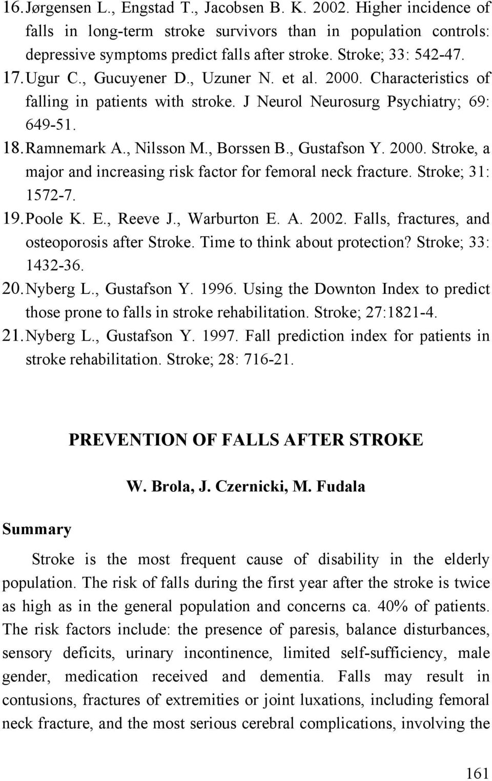 , Borssen B., Gustafson Y. 2000. Stroke, a major and increasing risk factor for femoral neck fracture. Stroke; 31: 1572-7. 19. Poole K. E., Reeve J., Warburton E. A. 2002.