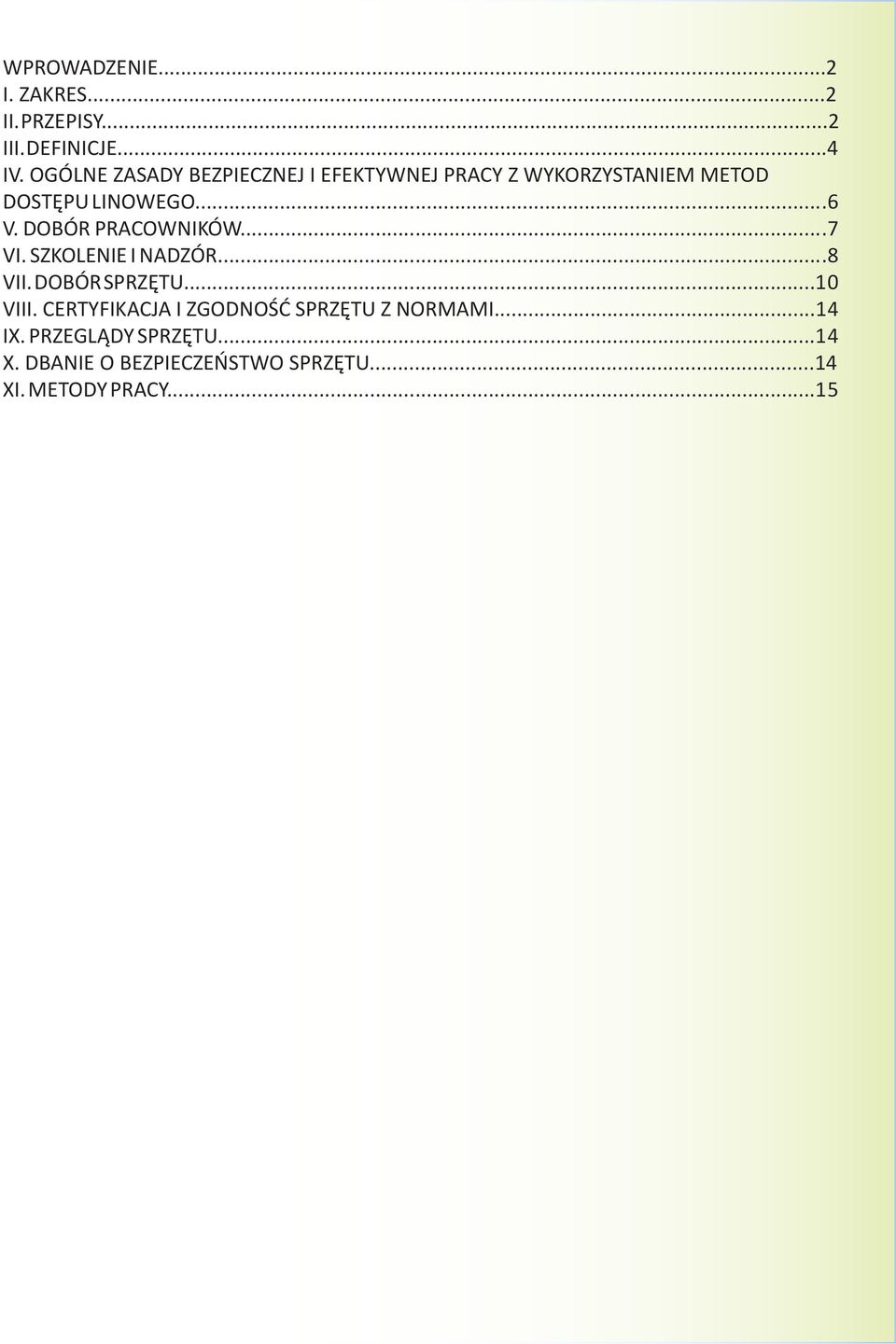 DOBÓR PRACOWNIKÓW...7 VI. SZKOLENIE I NADZÓR...8 VII. DOBÓR SPRZĘTU...10 VIII.