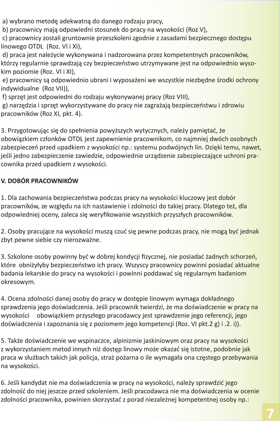 VI i XI), d) praca jest należycie wykonywana i nadzorowana przez kompetentnych pracowników, którzy regularnie sprawdzają czy bezpieczeństwo utrzymywane jest na odpowiednio wysokim poziomie (Roz.