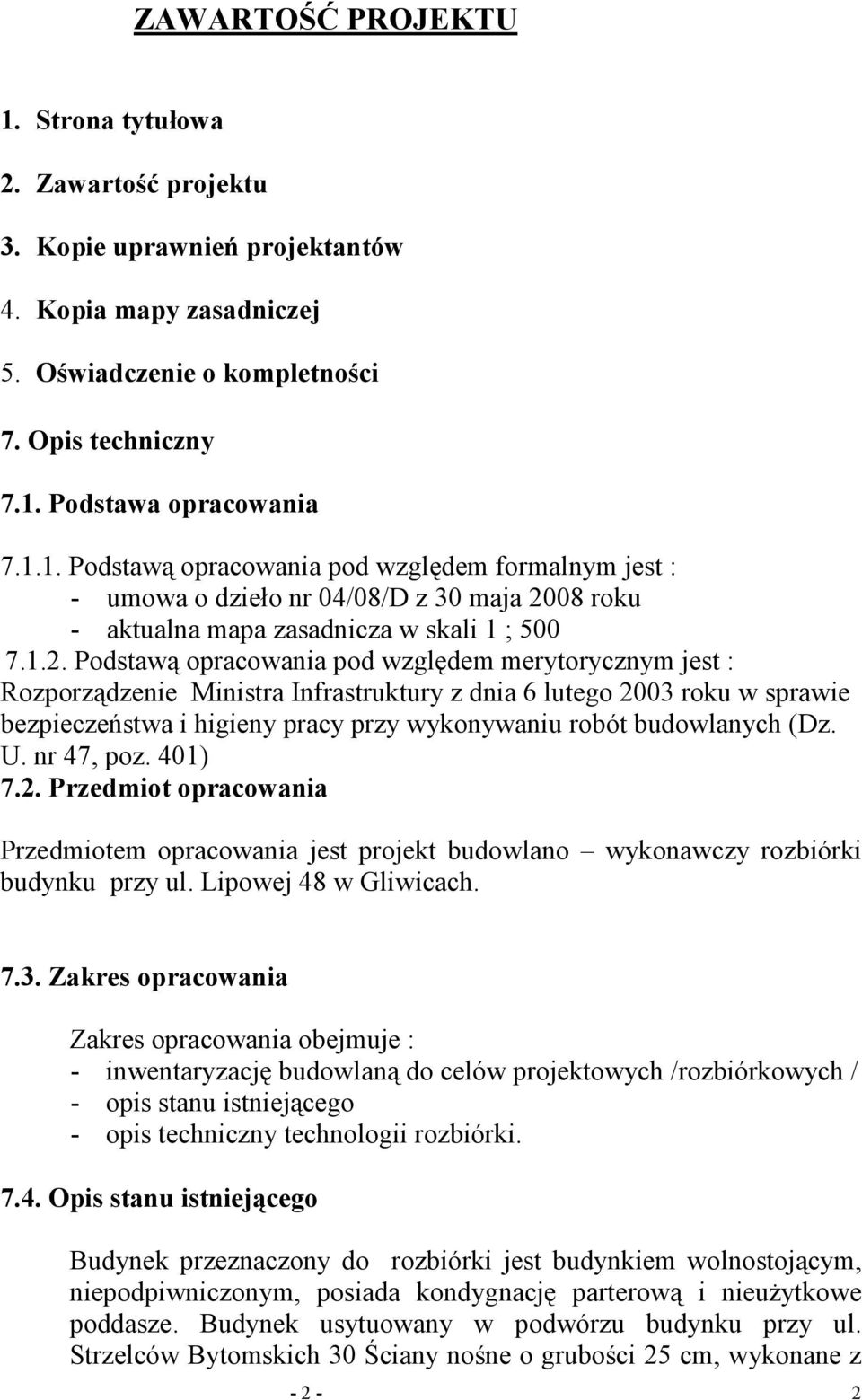 budowlanych (Dz. U. nr 47, poz. 401) 7.2. Przedmiot opracowania Przedmiotem opracowania jest projekt budowlano wykonawczy rozbiórki budynku przy ul. Lipowej 48 w Gliwicach. 7.3.