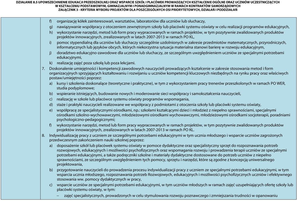 2007-2013 w ramach PO KL, i) pomoc stypendialną dla uczniów lub słuchaczy szczególnie uzdolnionych w zakresie przedmiotów matematycznych, przyrodniczych, informatycznych lub języków obcych, których