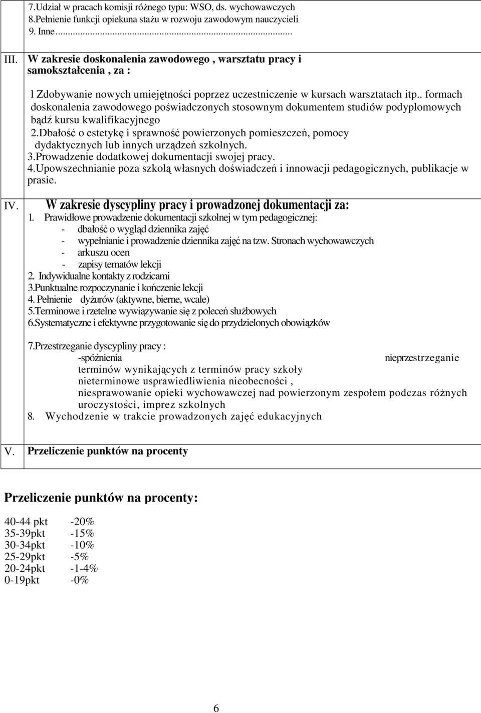 . formach doskonalenia zawodowego poświadczonych stosownym dokumentem studiów podyplomowych bądź kursu kwalifikacyjnego 2.