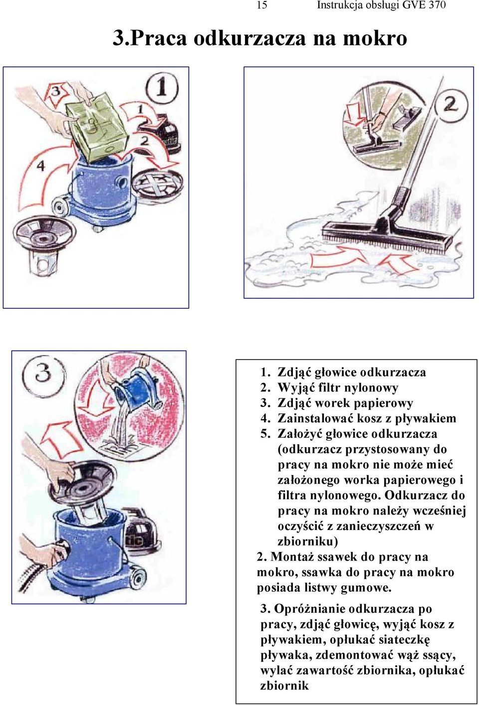 Odkurzacz do pracy na mokro należy wcześniej oczyścić z zanieczyszczeń w zbiorniku) 2.