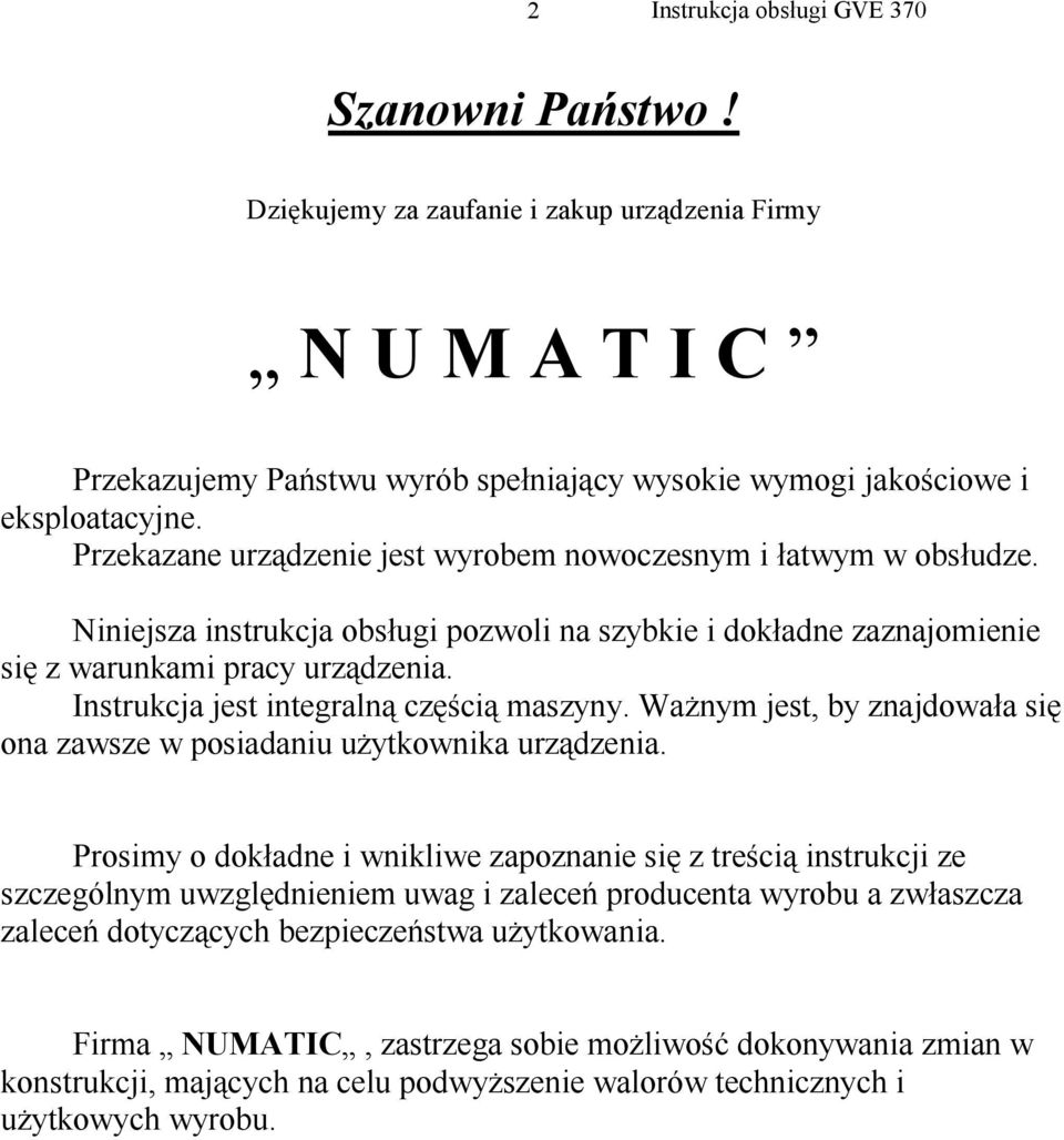 Instrukcja jest integralną częścią maszyny. Ważnym jest, by znajdowała się ona zawsze w posiadaniu użytkownika urządzenia.
