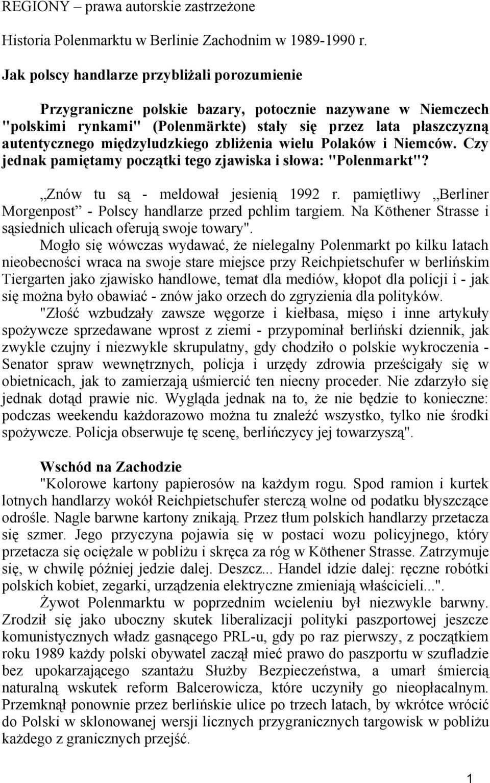 międzyludzkiego zbliżenia wielu Polaków i Niemców. Czy jednak pamiętamy początki tego zjawiska i słowa: "Polenmarkt"? Znów tu są - meldował jesienią 1992 r.