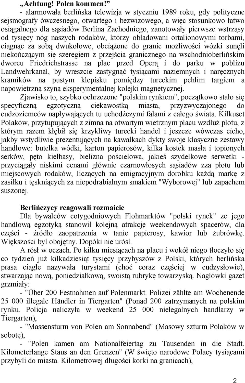 pierwsze wstrząsy od tysięcy nóg naszych rodaków, którzy obładowani ortalionowymi torbami, ciągnąc za sobą dwukołowe, obciążone do granic możliwości wózki sunęli niekończącym się szeregiem z