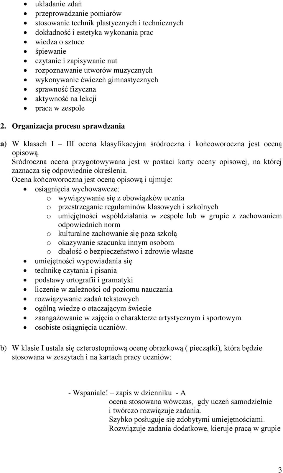 Organizacja procesu sprawdzania a) W klasach I III ocena klasyfikacyjna śródroczna i końcoworoczna jest oceną opisową.