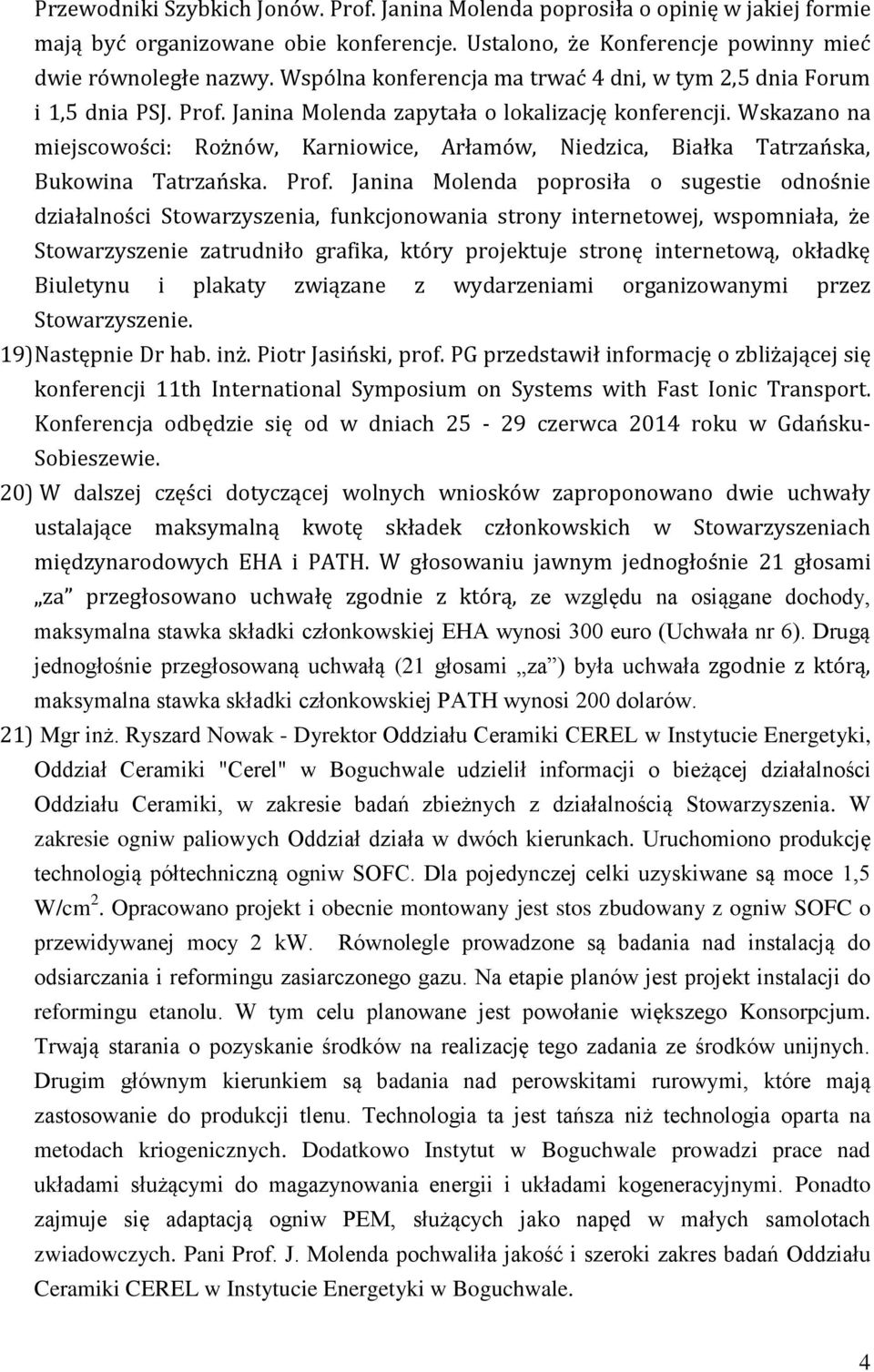 Wskazano na miejscowości: Rożnów, Karniowice, Arłamów, Niedzica, Białka Tatrzańska, Bukowina Tatrzańska. Prof.