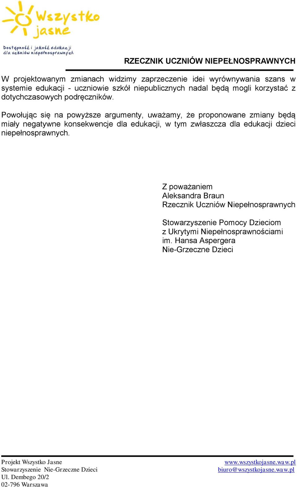 Powołując się na powyższe argumenty, uważamy, że proponowane zmiany będą miały negatywne konsekwencje dla edukacji, w tym