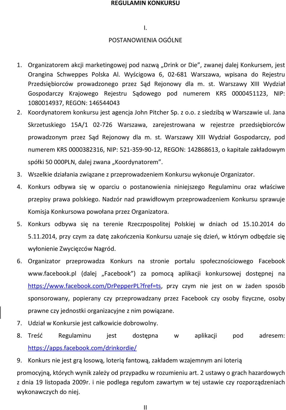 Warszawy XIII Wydział Gospodarczy Krajowego Rejestru Sądowego pod numerem KRS 0000451123, NIP: 1080014937, REGON: 146544043 2. Koordynatorem konkursu jest agencja John Pitcher Sp. z o.o. z siedzibą w Warszawie ul.