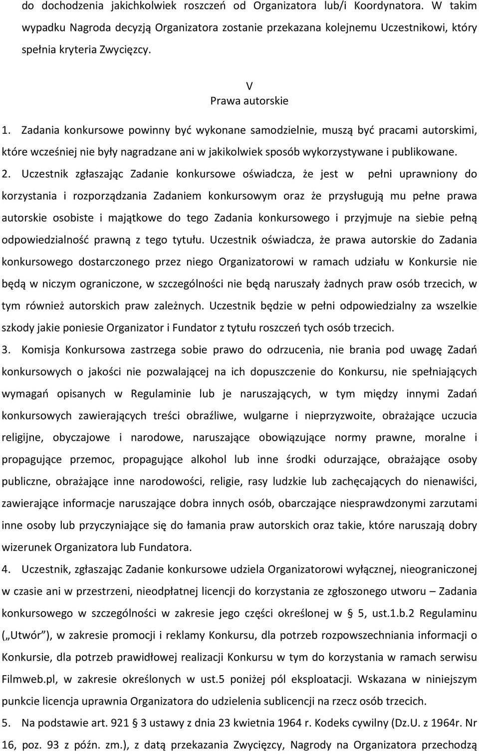 Uczestnik zgłaszając Zadanie konkursowe oświadcza, że jest w pełni uprawniony do korzystania i rozporządzania Zadaniem konkursowym oraz że przysługują mu pełne prawa autorskie osobiste i majątkowe do