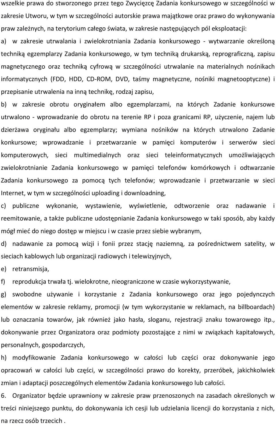 konkursowego, w tym techniką drukarską, reprograficzną, zapisu magnetycznego oraz techniką cyfrową w szczególności utrwalanie na materialnych nośnikach informatycznych (FDD, HDD, CD-ROM, DVD, taśmy