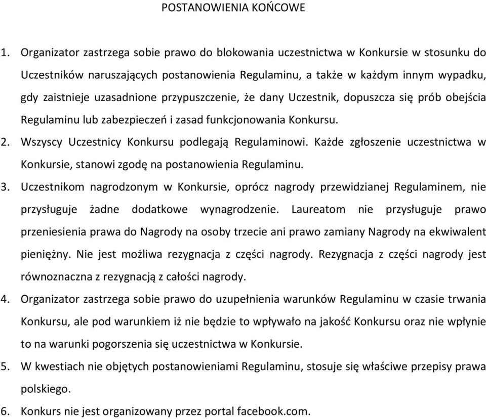 przypuszczenie, że dany Uczestnik, dopuszcza się prób obejścia Regulaminu lub zabezpieczeń i zasad funkcjonowania Konkursu. 2. Wszyscy Uczestnicy Konkursu podlegają Regulaminowi.