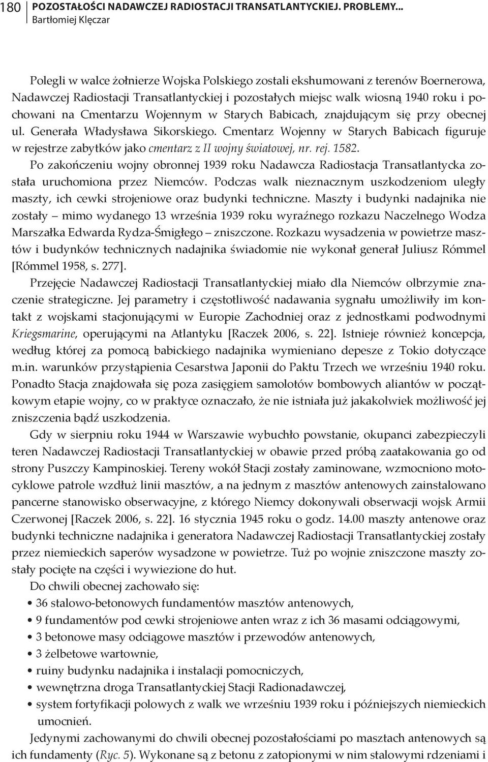 Wojennym w Starych Babicach, znajdującym się przy obecnej ul. Generała Władysława Sikorskiego. Cmentarz Wojenny w Starych Babicach figuruje w rejestrze zabytków jako cmentarz z II wojny światowej, nr.