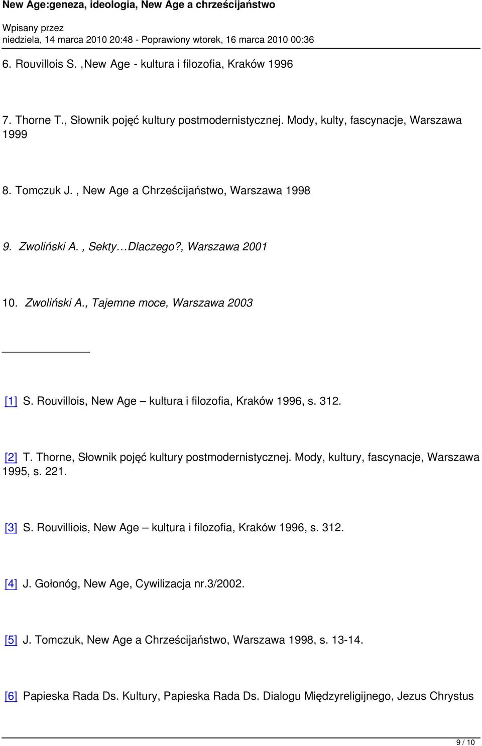 Rouvillois, New Age kultura i filozofia, Kraków 1996, s. 312. [2] T. Thorne, Słownik pojęć kultury postmodernistycznej. Mody, kultury, fascynacje, Warszawa 1995, s. 221. [3] S.