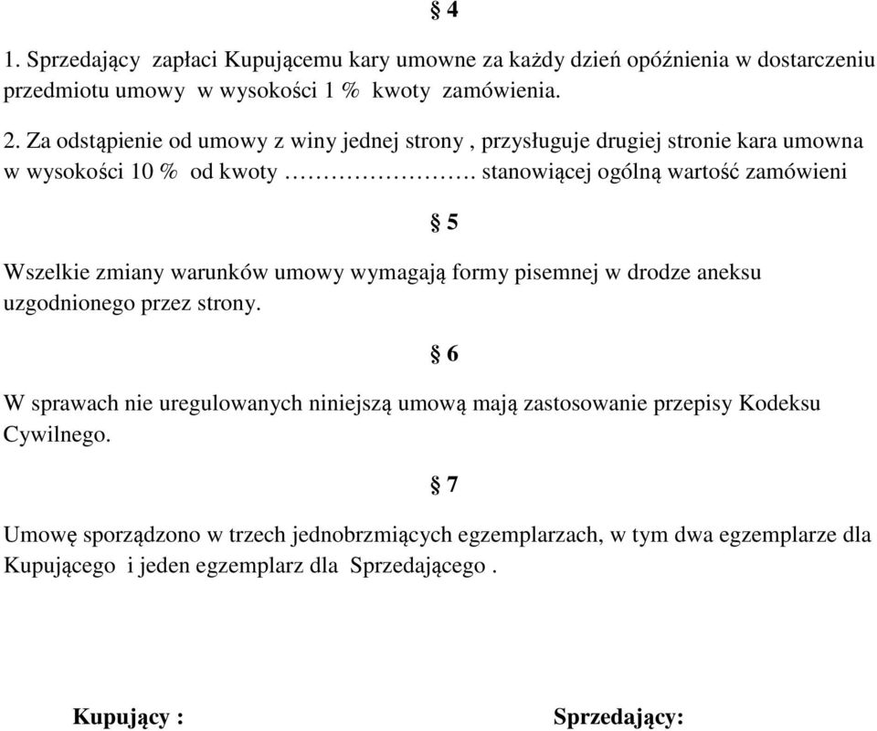 stanowiącej ogólną wartość zamówieni Wszelkie zmiany warunków umowy wymagają formy pisemnej w drodze aneksu uzgodnionego przez strony.