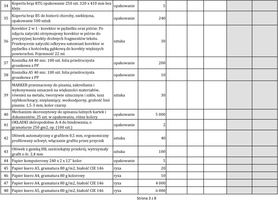 Przekręcenie zatyczki odkrywa natomiast korektor w pędzelku z końcówką gąbkową do korekty większych powierzchni. Pojemność 22 ml. Koszulka A4 40 mic.