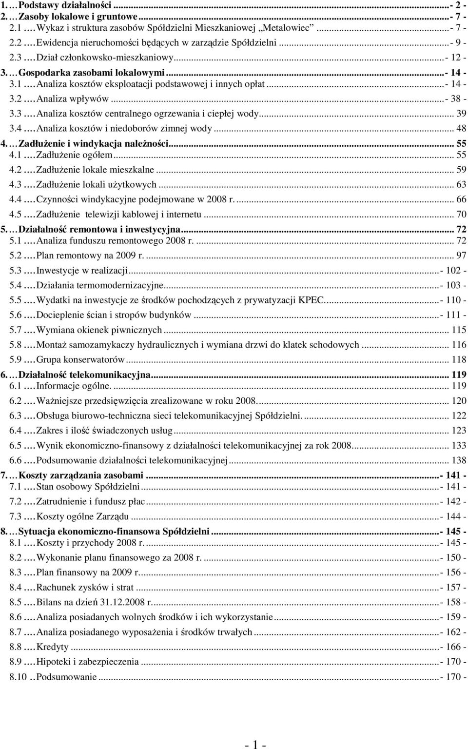 .. 39 3.4...Analiza kosztów i niedoborów zimnej wody... 48 4...ZadłuŜenie i windykacja naleŝności... 55 4.1...ZadłuŜenie ogółem... 55 4.2...ZadłuŜenie lokale mieszkalne... 59 4.3...ZadłuŜenie lokali uŝytkowych.