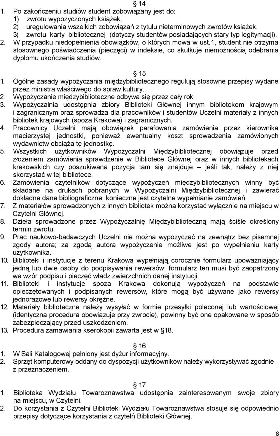 1, student nie otrzyma stosownego poświadczenia (pieczęci) w indeksie, co skutkuje niemożnością odebrania dyplomu ukończenia studiów. 15 1.