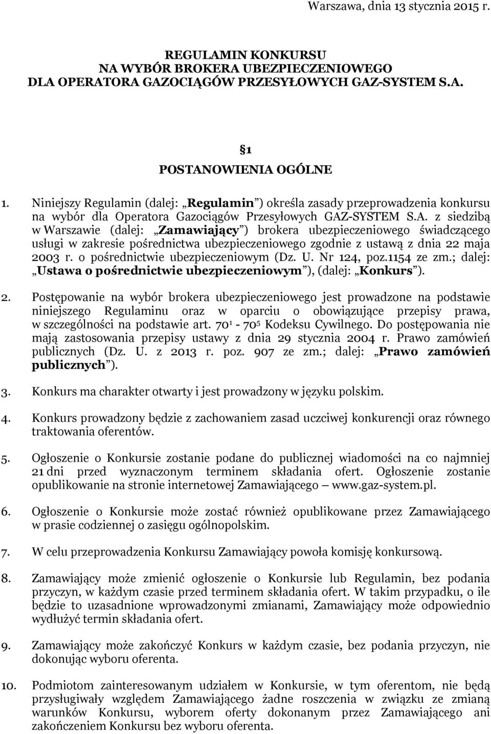 -SYSTEM S.A. z siedzibą w Warszawie (dalej: Zamawiający ) brokera ubezpieczeniowego świadczącego usługi w zakresie pośrednictwa ubezpieczeniowego zgodnie z ustawą z dnia 22 maja 2003 r.