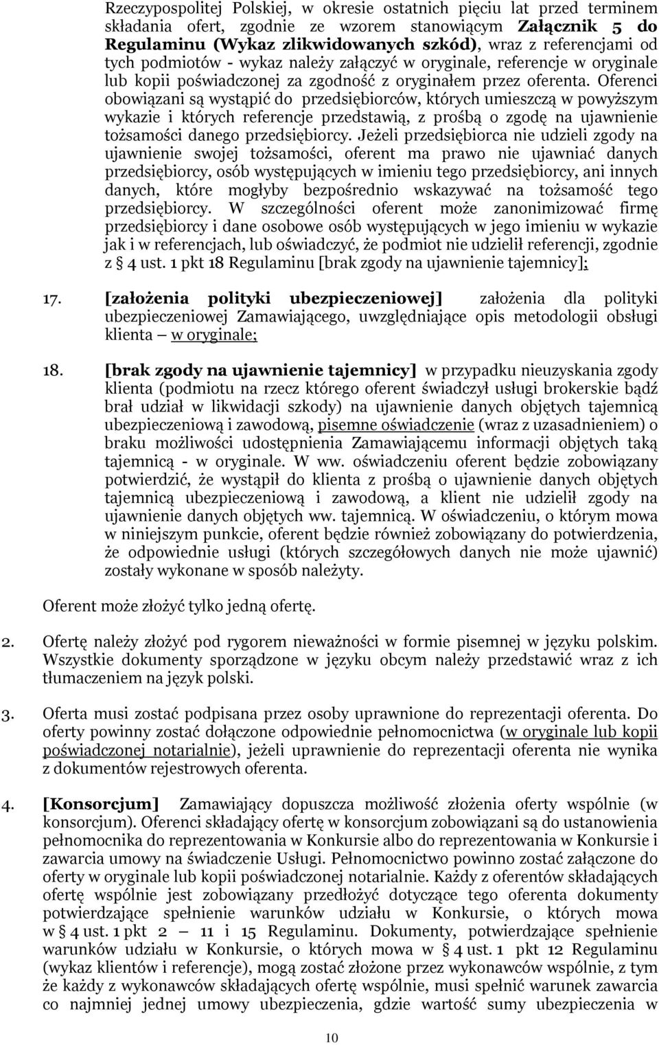 Oferenci obowiązani są wystąpić do przedsiębiorców, których umieszczą w powyższym wykazie i których referencje przedstawią, z prośbą o zgodę na ujawnienie tożsamości danego przedsiębiorcy.