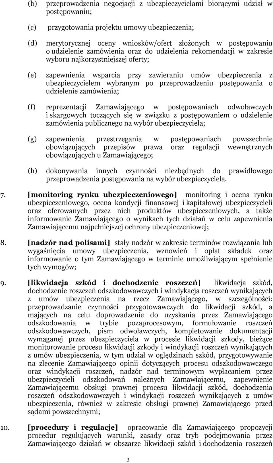 po przeprowadzeniu postępowania o udzielenie zamówienia; reprezentacji Zamawiającego w postępowaniach odwoławczych i skargowych toczących się w związku z postępowaniem o udzielenie zamówienia