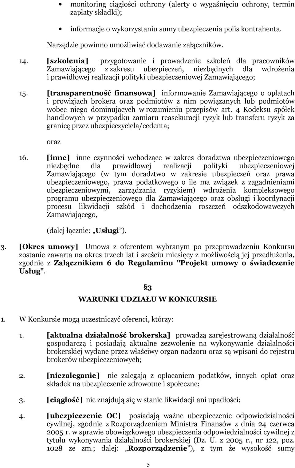 [szkolenia] przygotowanie i prowadzenie szkoleń dla pracowników Zamawiającego z zakresu ubezpieczeń, niezbędnych dla wdrożenia i prawidłowej realizacji polityki ubezpieczeniowej Zamawiającego; 15.