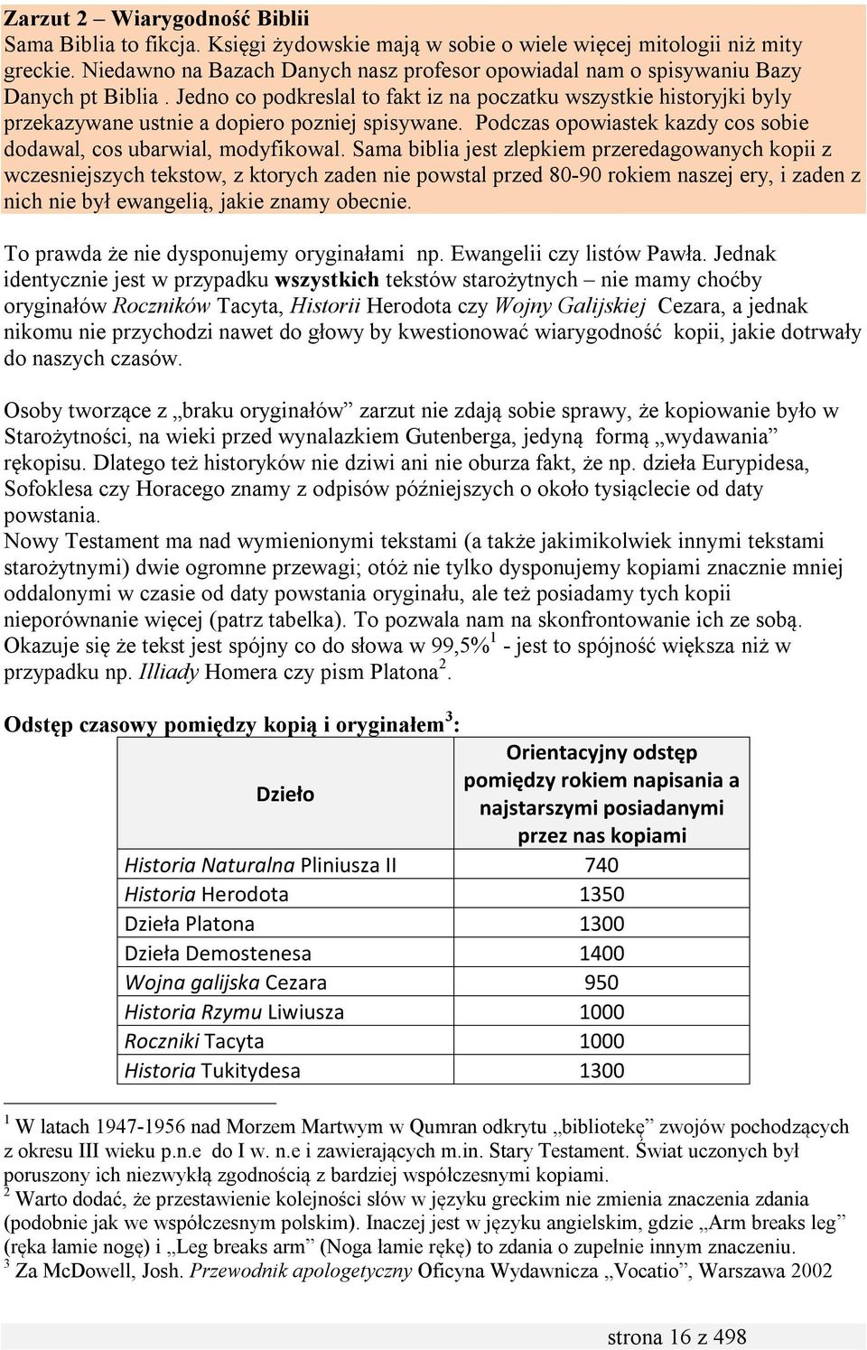 Jedno co podkreslal to fakt iz na poczatku wszystkie historyjki byly przekazywane ustnie a dopiero pozniej spisywane. Podczas opowiastek kazdy cos sobie dodawal, cos ubarwial, modyfikowal.