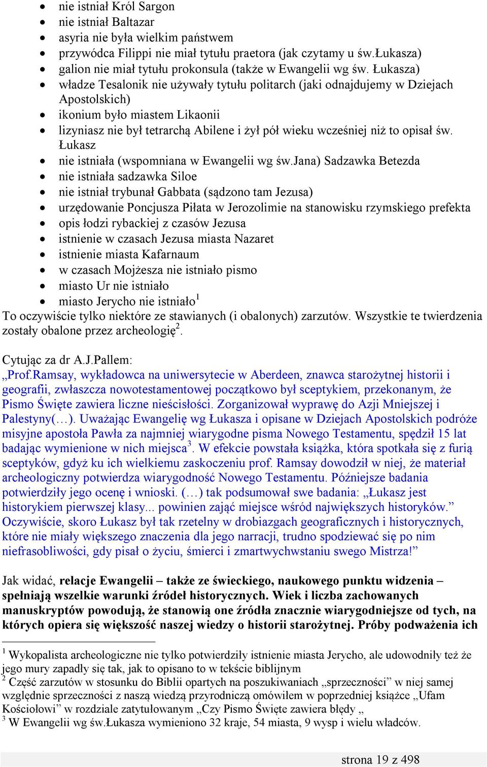 Łukasza) władze Tesalonik nie używały tytułu politarch (jaki odnajdujemy w Dziejach Apostolskich) ikonium było miastem Likaonii lizyniasz nie był tetrarchą Abilene i żył pół wieku wcześniej niż to