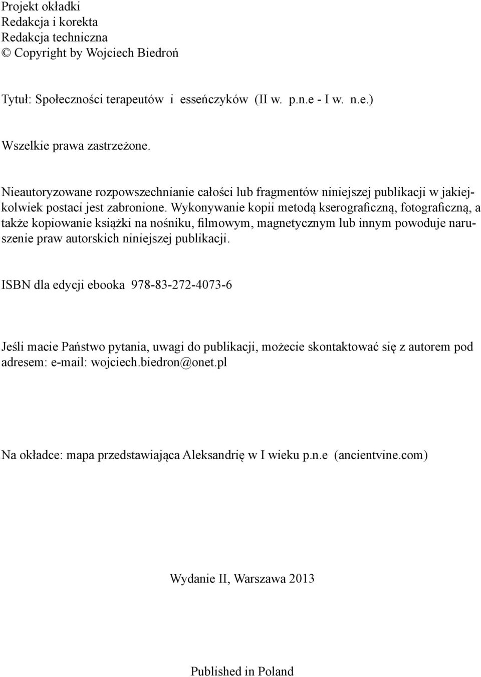 Wykonywanie kopii metodą kserograficzną, fotograficzną, a także kopiowanie książki na nośniku, filmowym, magnetycznym lub innym powoduje naruszenie praw autorskich niniejszej publikacji.