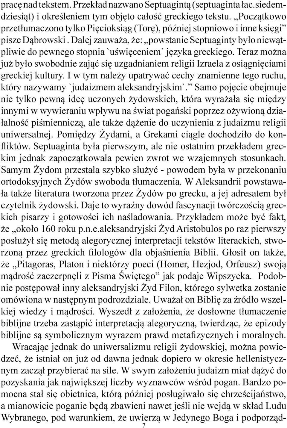 Dalej zauważa, że: powstanie Septuaginty było niewątpliwie do pewnego stopnia `uświęceniem` języka greckiego.