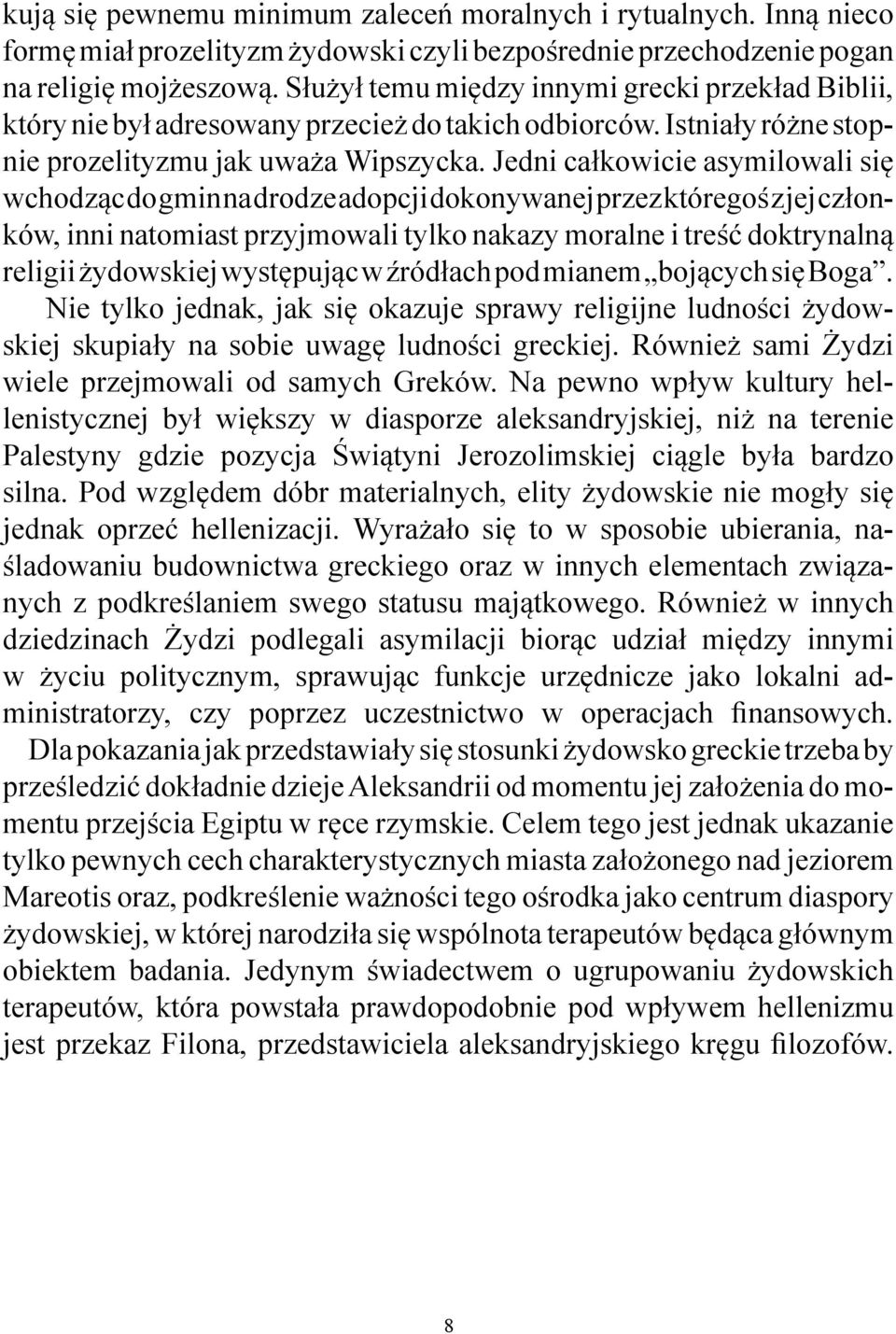 Jedni całkowicie asymilowali się wchodząc do gmin na drodze adopcji dokonywanej przez któregoś z jej członków, inni natomiast przyjmowali tylko nakazy moralne i treść doktrynalną religii żydowskiej