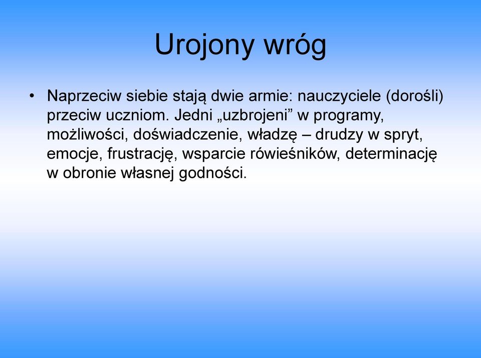 Jedni uzbrojeni w programy, możliwości, doświadczenie, władzę