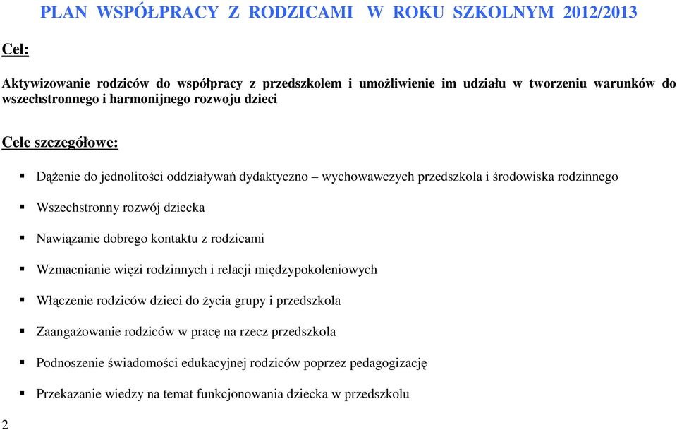 Wszechstronny rozwój dziecka Nawiązanie dobrego kontaktu z rodzicami Wzmacnianie więzi rodzinnych i relacji międzypokoleniowych Włączenie rodziców dzieci do życia grupy i