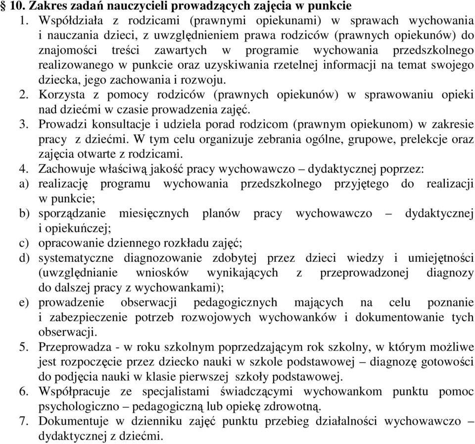 przedszkolnego realizowanego w punkcie oraz uzyskiwania rzetelnej informacji na temat swojego dziecka, jego zachowania i rozwoju. 2.