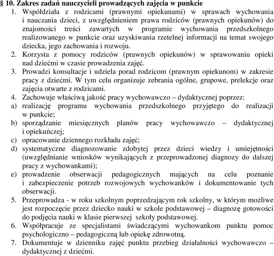 przedszkolnego realizowanego w punkcie oraz uzyskiwania rzetelnej informacji na temat swojego dziecka, jego zachowania i rozwoju. 2.